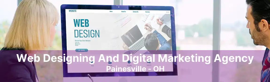 Web Designing And Digital Marketing Agency Painesville - OH