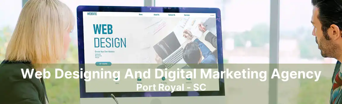 Web Designing And Digital Marketing Agency Port Royal - SC