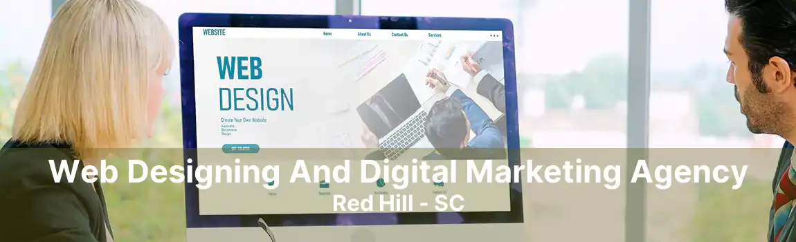 Web Designing And Digital Marketing Agency Red Hill - SC
