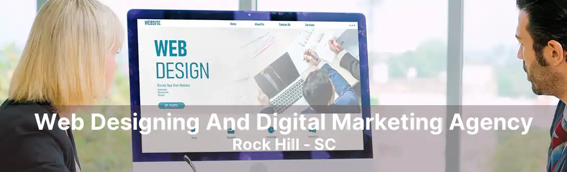 Web Designing And Digital Marketing Agency Rock Hill - SC