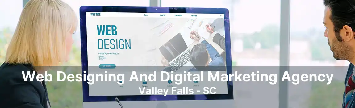 Web Designing And Digital Marketing Agency Valley Falls - SC